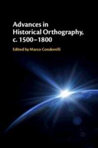Cover: 9781108458504 | Advances in Historical Orthography, c. 1500-1800 | Marco Condorelli