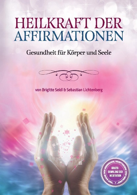 Cover: 9783981806304 | Heilkraft der Affirmationen | Gesundheit für Körper und Geist | Buch
