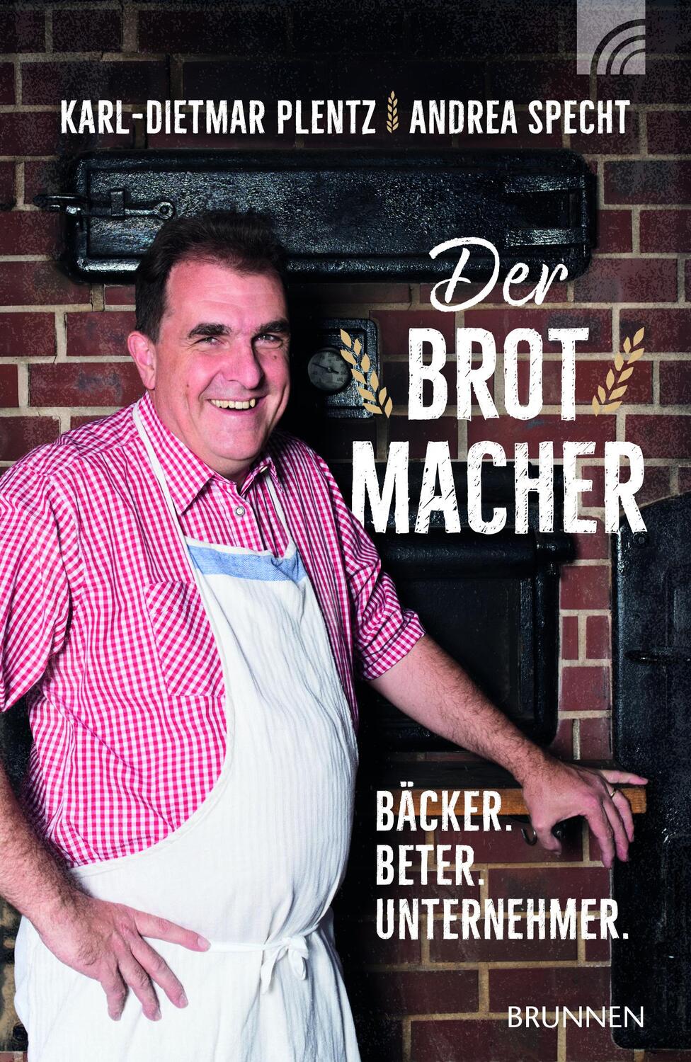 Cover: 9783765542657 | Der Brotmacher | Bäcker. Beter. Unternehmer. | Karl-Dietmar Plentz