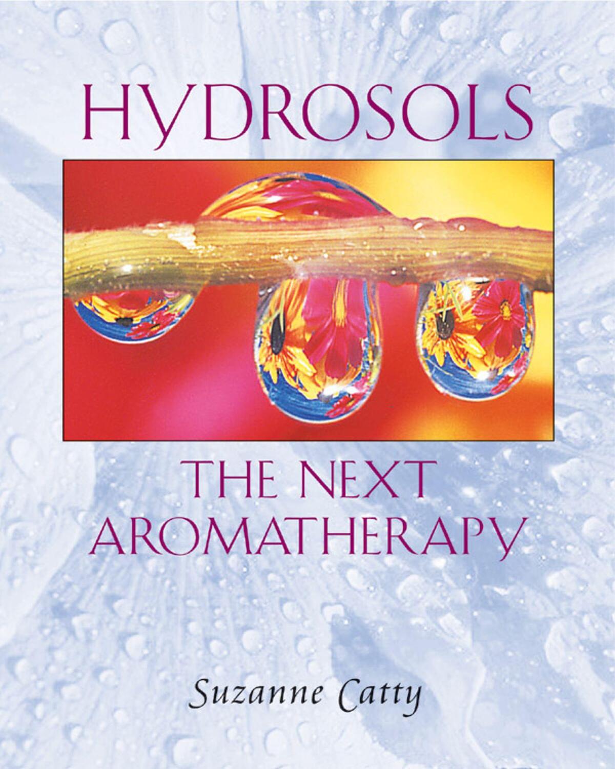 Cover: 9780892819461 | Hydrosols: the Next Aromatherapy | The Next Aromatherapy | Catty