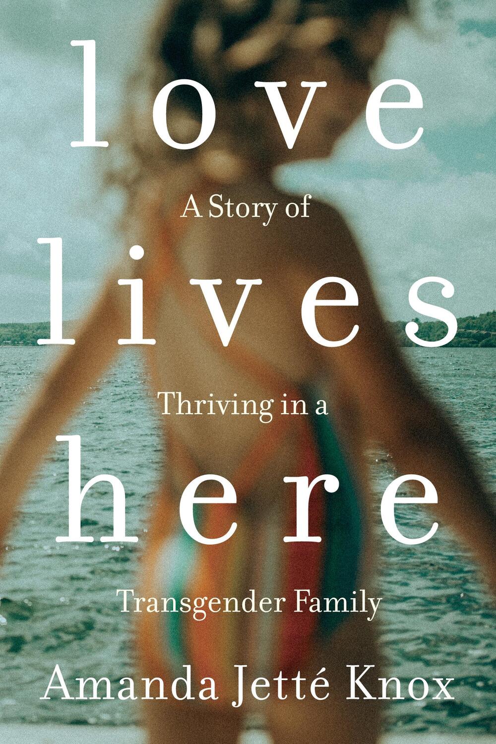 Cover: 9780735235175 | Love Lives Here | A Story of Thriving in a Transgender Family | Knox