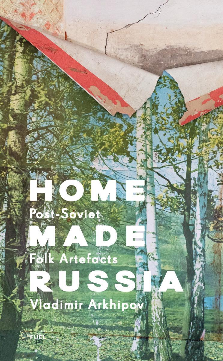 Cover: 9781916218475 | Home Made Russia | Post-Soviet Folk Artefacts | Fuel (u. a.) | Buch