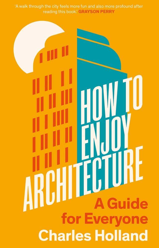 Cover: 9780300263930 | How to Enjoy Architecture | A Guide for Everyone | Charles Holland