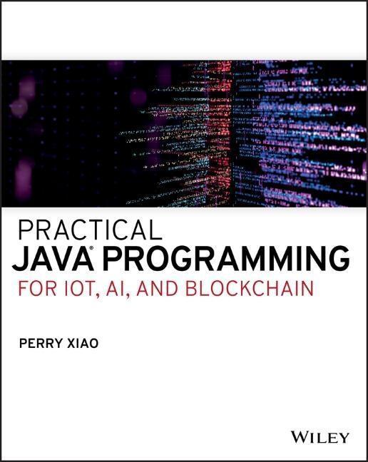 Cover: 9781119560012 | Practical Java Programming for IoT, AI, and Blockchain | Perry Xiao