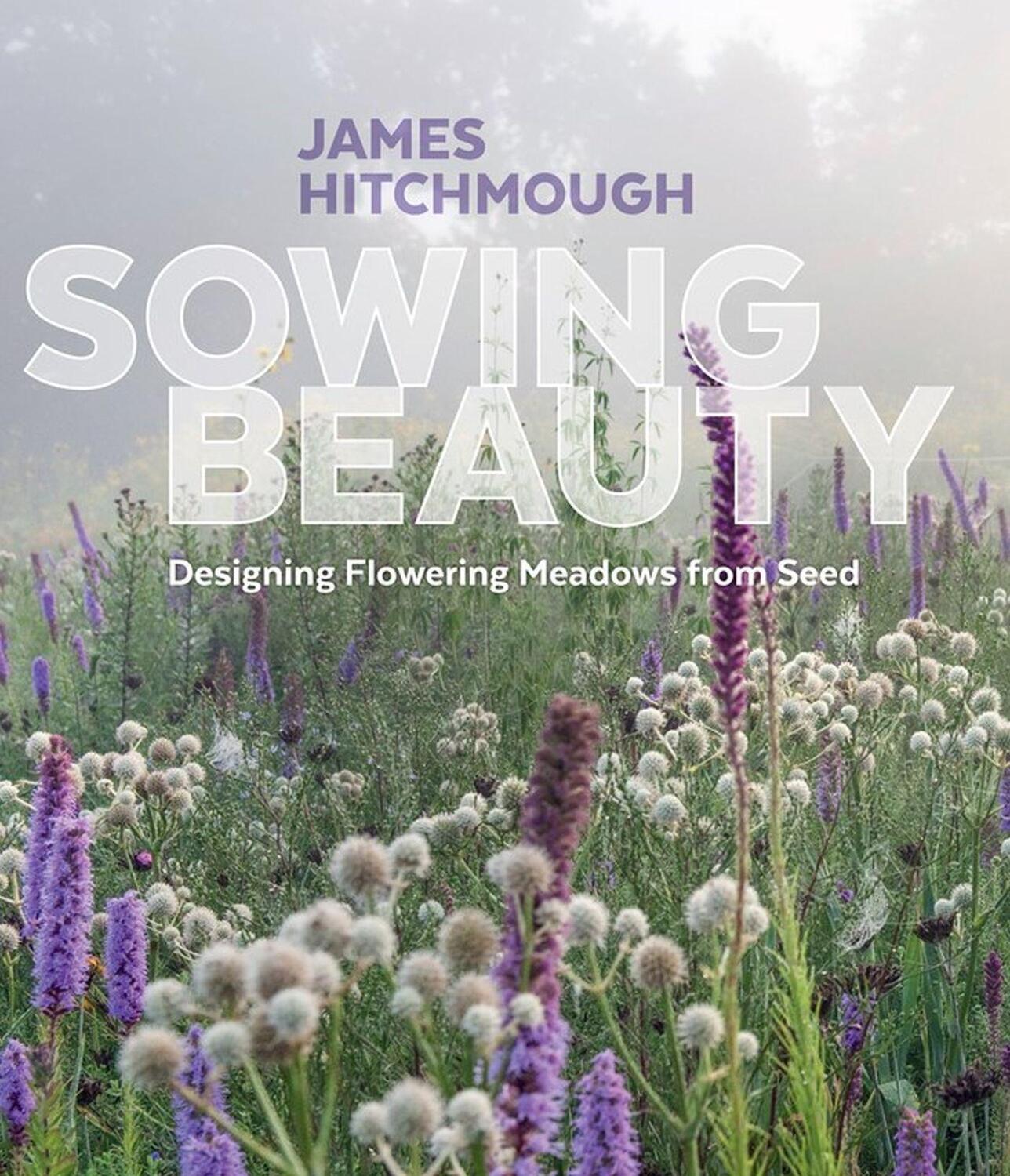 Cover: 9781604696325 | Sowing Beauty | Designing Flowering Meadows from Seed | Hitchmough