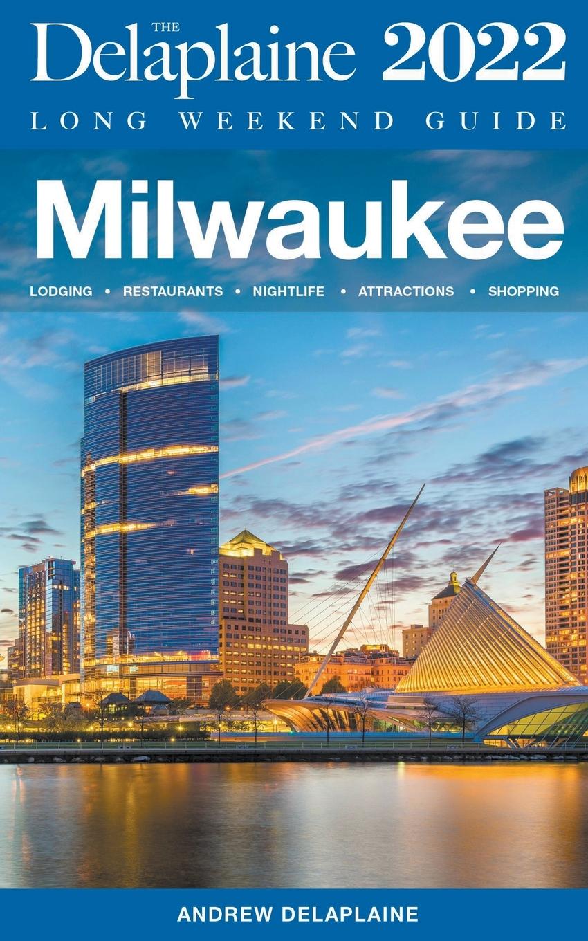 Cover: 9798201872120 | Milwaukee - The Delaplaine 2022 Long Weekend Guide | Andrew Delaplaine