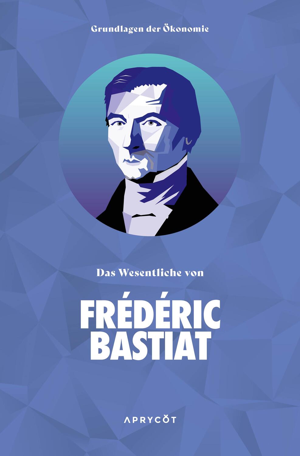 Cover: 9783949098284 | Grundlagen der Ökonomie: Das Wesentliche von Frédéric Bastiat | Buch
