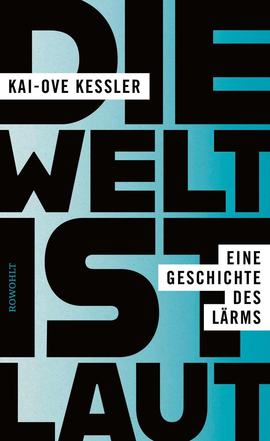 Cover: 9783498003548 | Die Welt ist laut | Eine Geschichte des Lärms | Kai-Ove Kessler | Buch