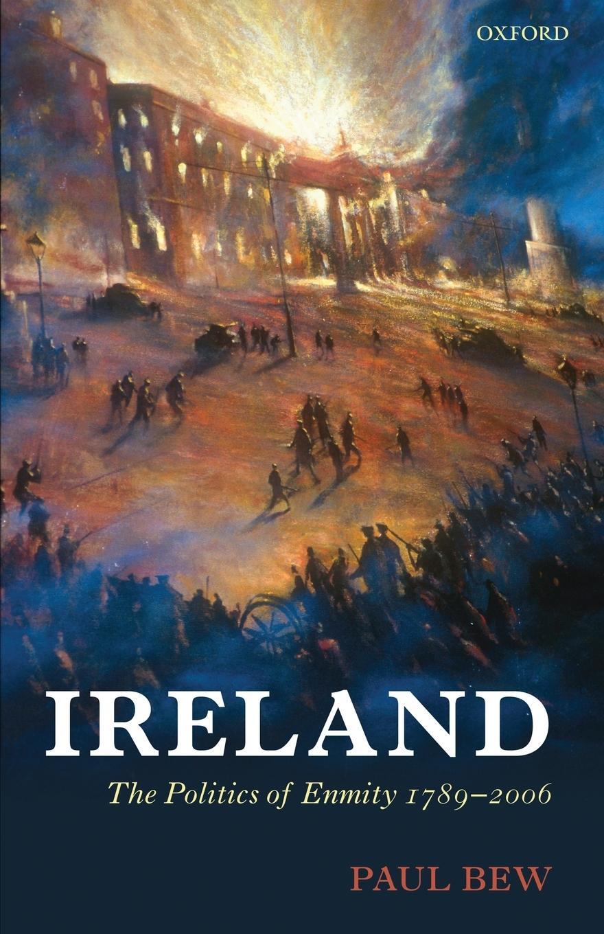 Cover: 9780199561261 | IRELAND | THE POLITICS OF ENMITY 1789-2006 | Bew | Taschenbuch | 2013