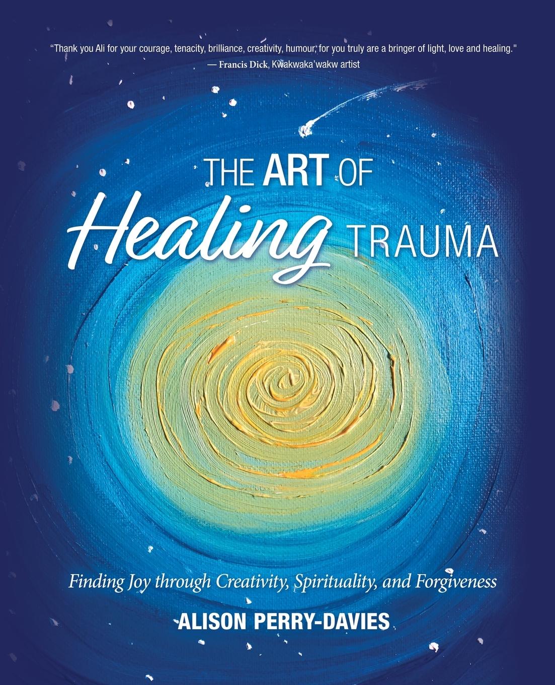 Cover: 9781777883003 | The Art of Healing Trauma | Alison Perry-Davies | Taschenbuch | 2021