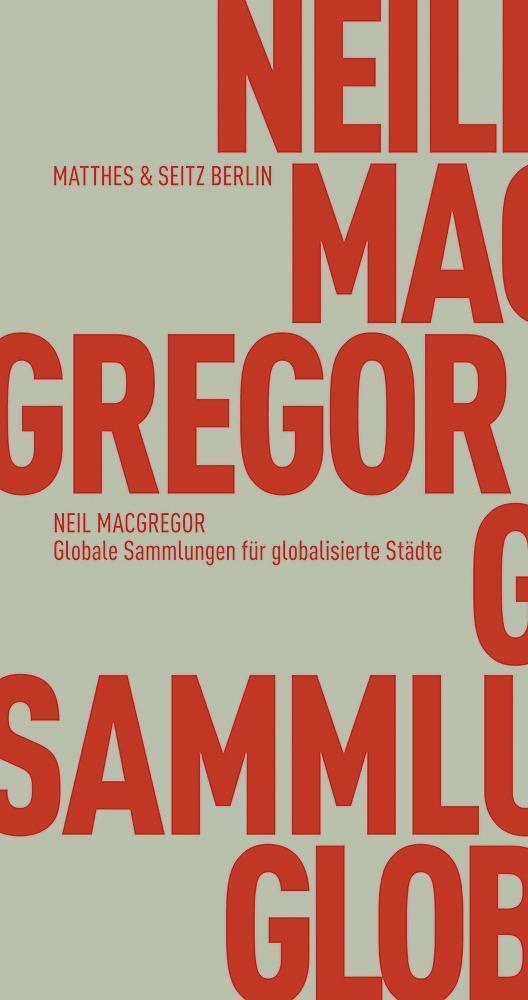 Cover: 9783957571380 | Globale Sammlungen für globalisierte Städte | Neil MacGregor | Buch