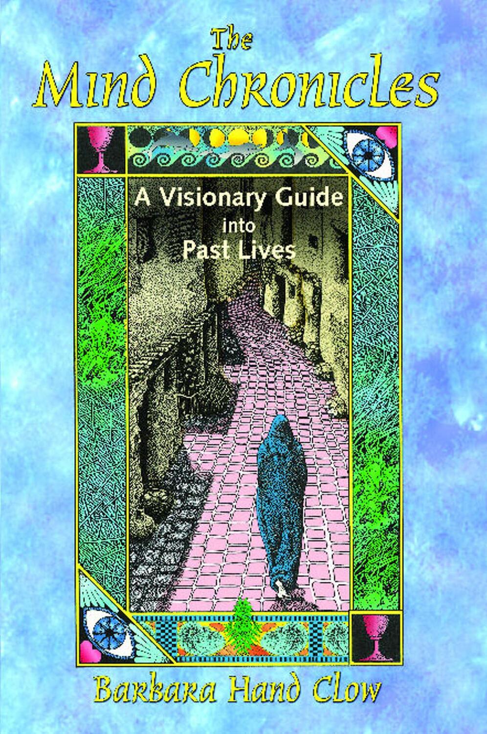 Cover: 9781591430667 | The Mind Chronicles: A Visionary Guide Into Past Lives | Clow | Buch