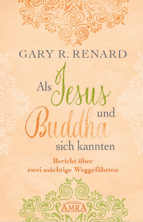 Cover: 9783954472468 | Als Jesus und Buddha sich kannten | Gary R. Renard | Buch | Deutsch
