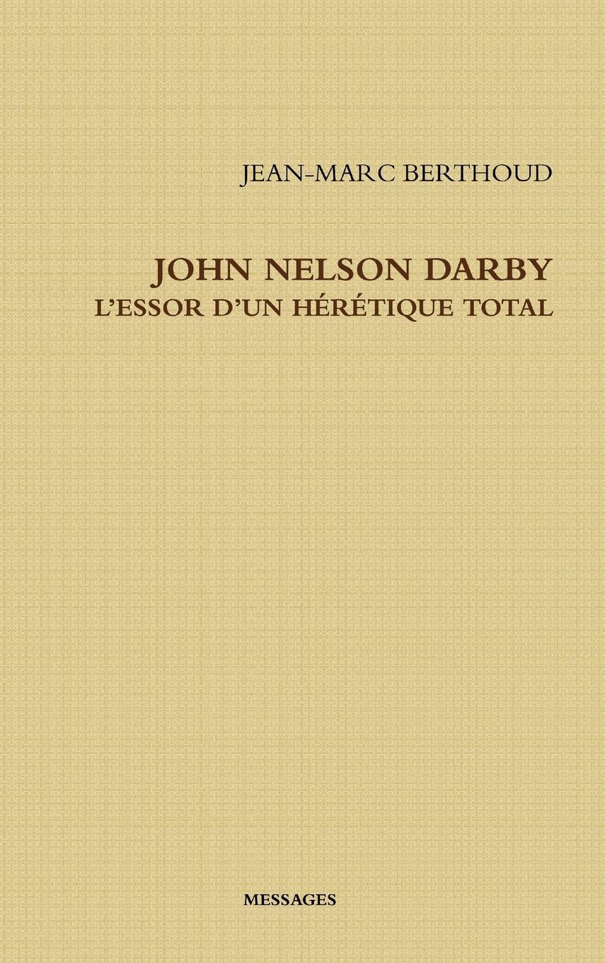 Cover: 9780244875121 | JOHN NELSON DARBY L'ESSOR D'UN HÉRÉTIQUE TOTAL | Jean-Marc Berthoud