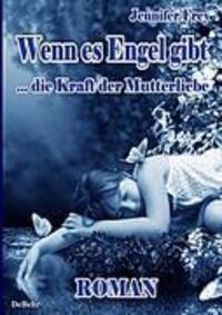 Cover: 9783941758650 | Wenn es Engel gibt ... die Kraft der Mutterliebe Roman | Jennifer Frey