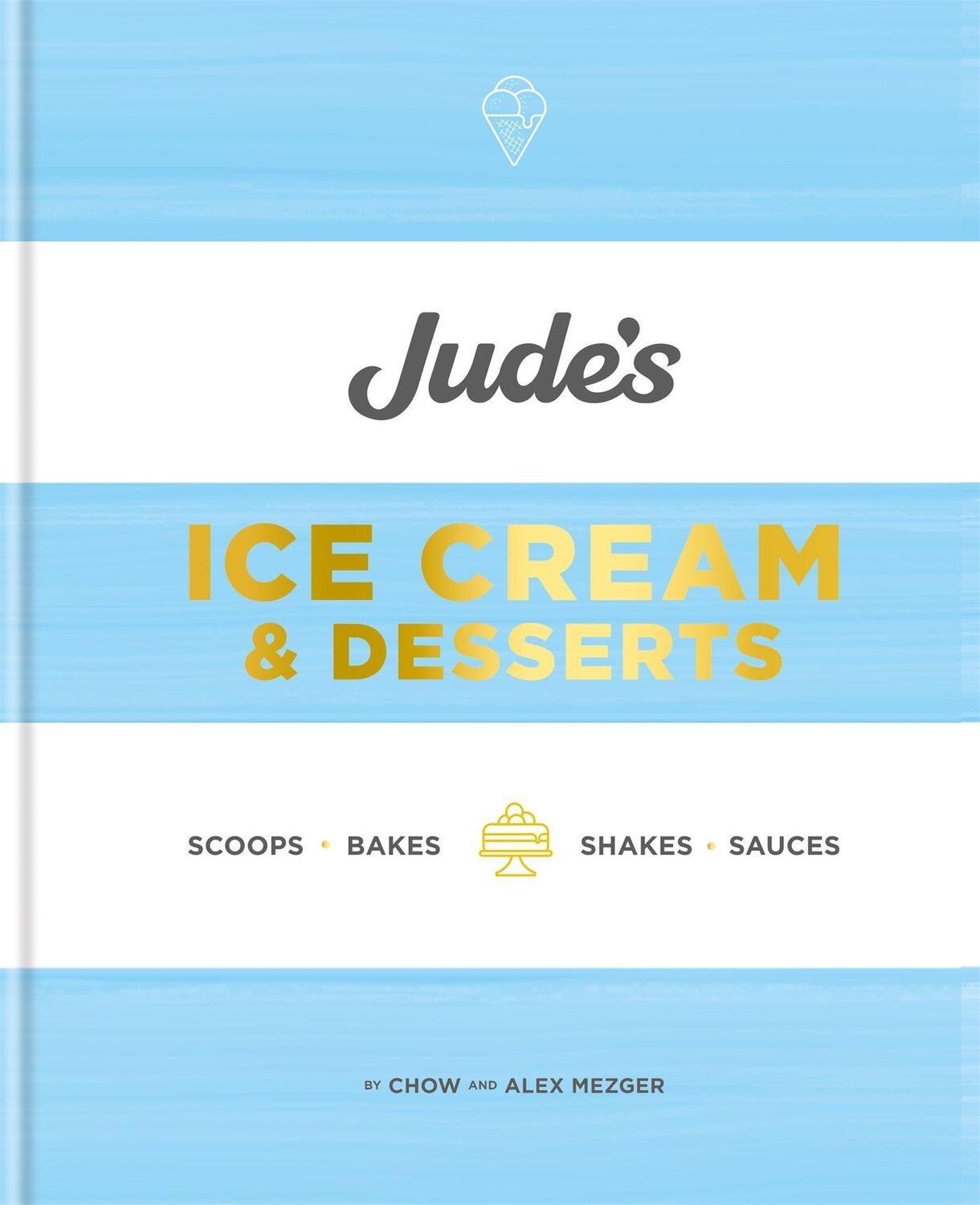 Cover: 9780857835345 | Jude's Ice Cream & Desserts | Scoops, bakes, shakes and sauces | Buch
