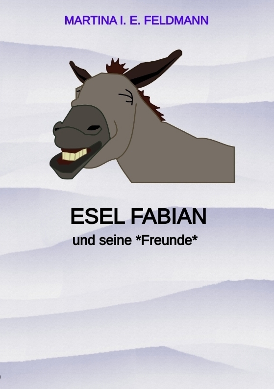 Cover: 9783384012579 | Esel Fabian | und seine* Freunde* | Martina I. E. Feldmann | Buch