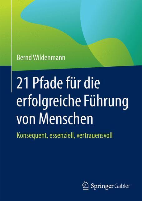 Cover: 9783658084530 | 21 Pfade für die erfolgreiche Führung von Menschen | Bernd Wildenmann