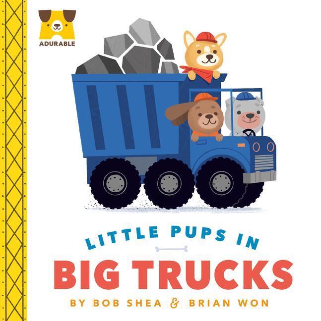 Cover: 9780593325896 | Adurable: Little Pups in Big Trucks | Bob Shea | Buch | Englisch