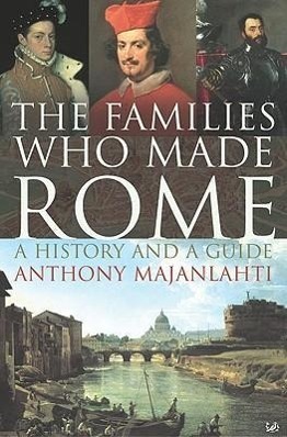 Cover: 9781844134090 | The Families Who Made Rome | A History and a Guide | Majanlahti | Buch