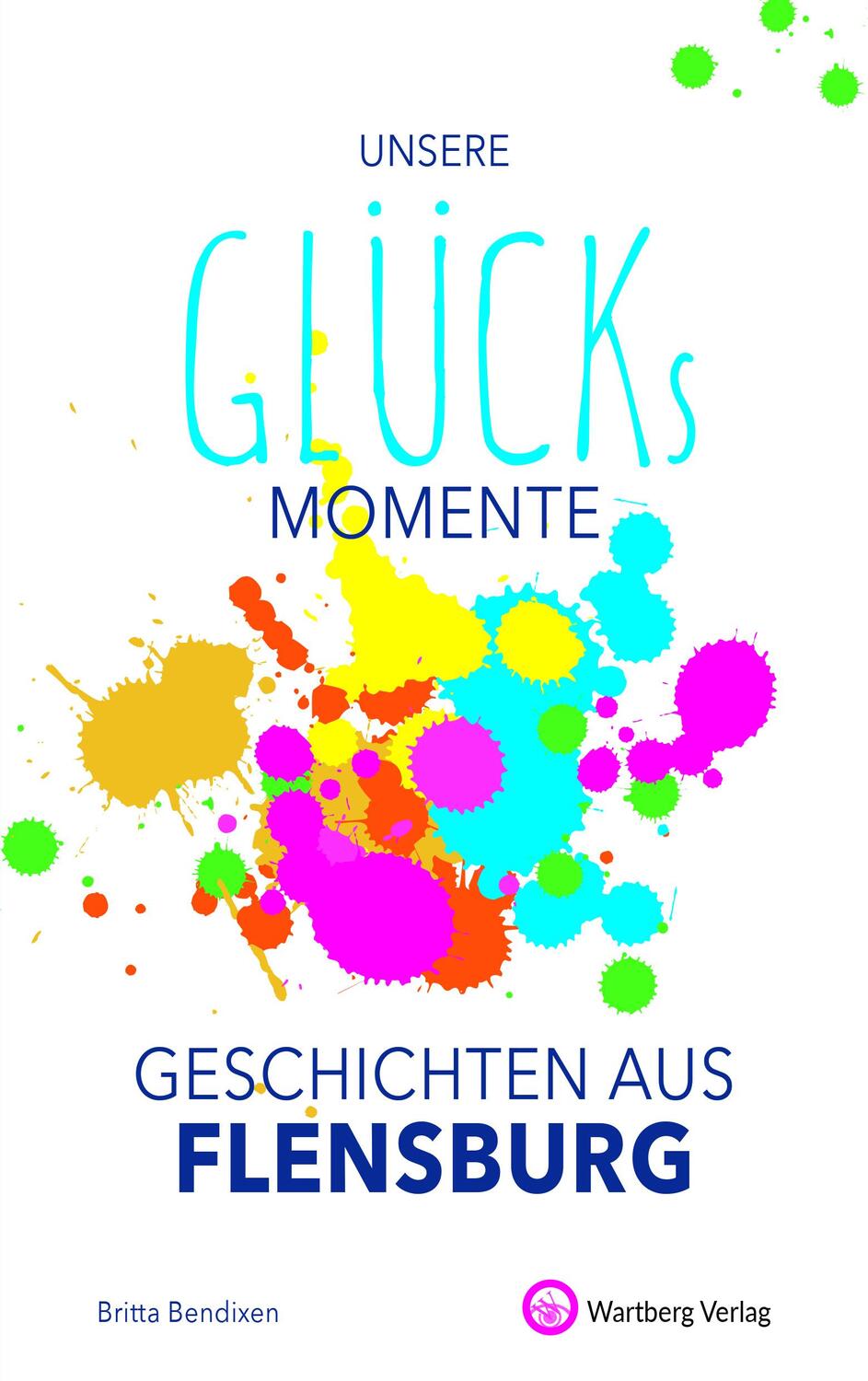Cover: 9783831333301 | Unsere Glücksmomente - Geschichten aus Flensburg | Britta Bendixen