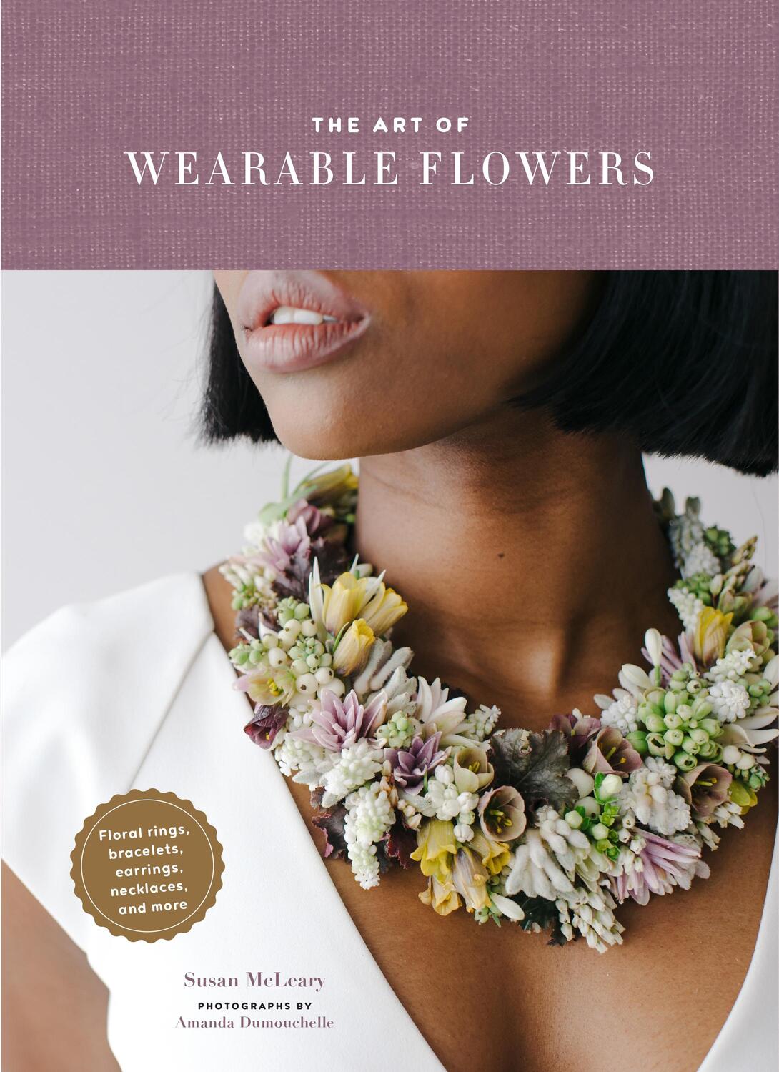 Cover: 9781452175874 | The Art of Wearable Flowers: Floral Rings, Bracelets, Earrings,...