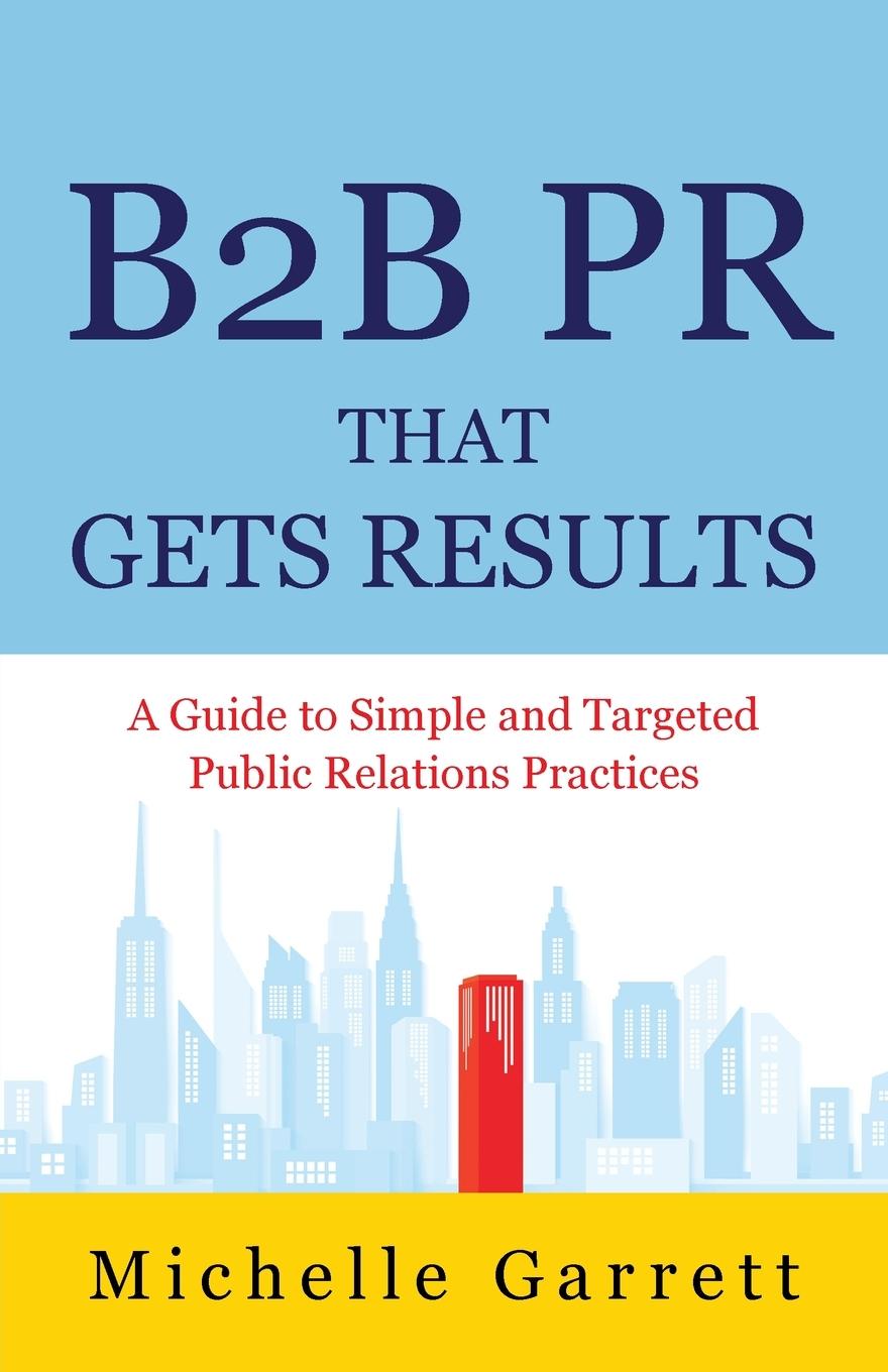 Cover: 9781662922565 | B2B PR That Gets Results | Michelle Garrett | Taschenbuch | Paperback