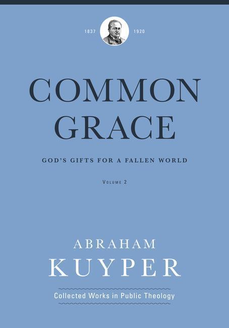 Cover: 9781577996699 | Common Grace (Volume 2) | God's Gifts for a Fallen World | Kuyper