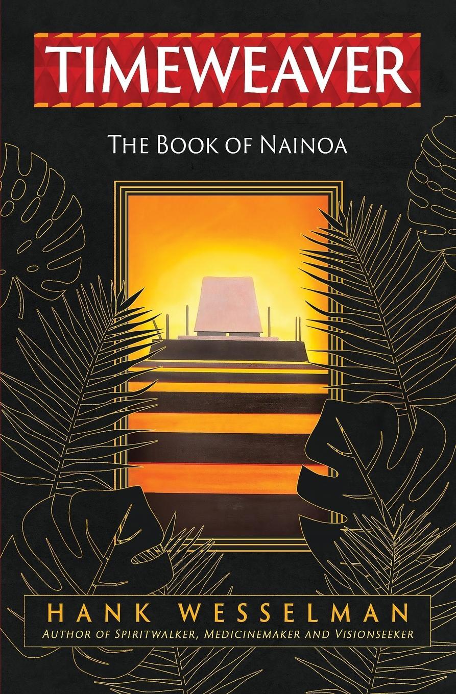 Cover: 9798218074869 | TIMEWEAVER | The Book of Nainoa | Hank Wesselman | Taschenbuch | 2023