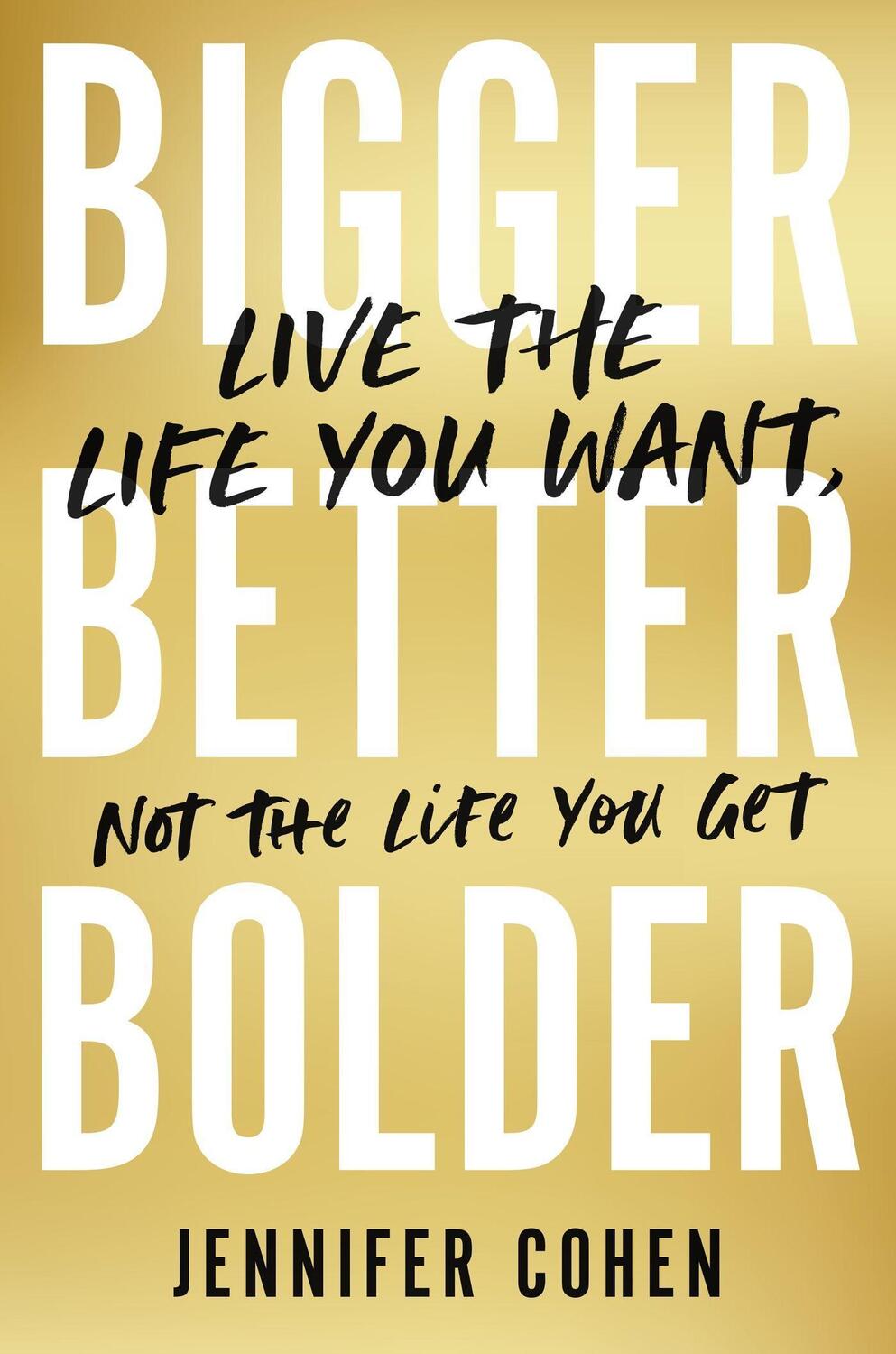 Cover: 9781399807555 | Bigger, Better, Bolder | Live the Life You Want, Not the Life You Get