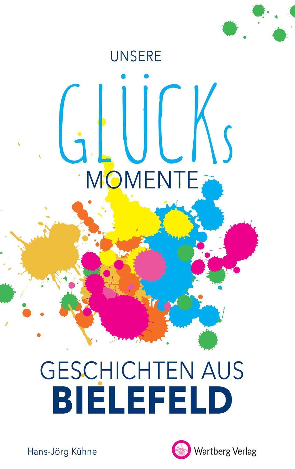Cover: 9783831333226 | Unsere Glücksmomente - Geschichten aus Bielefeld | Hans-Jörg Kühne