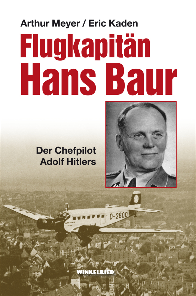 Cover: 9783944951591 | Flugkapitän Hans Baur | Der Chefpilot Adolf Hitlers | Meyer (u. a.)