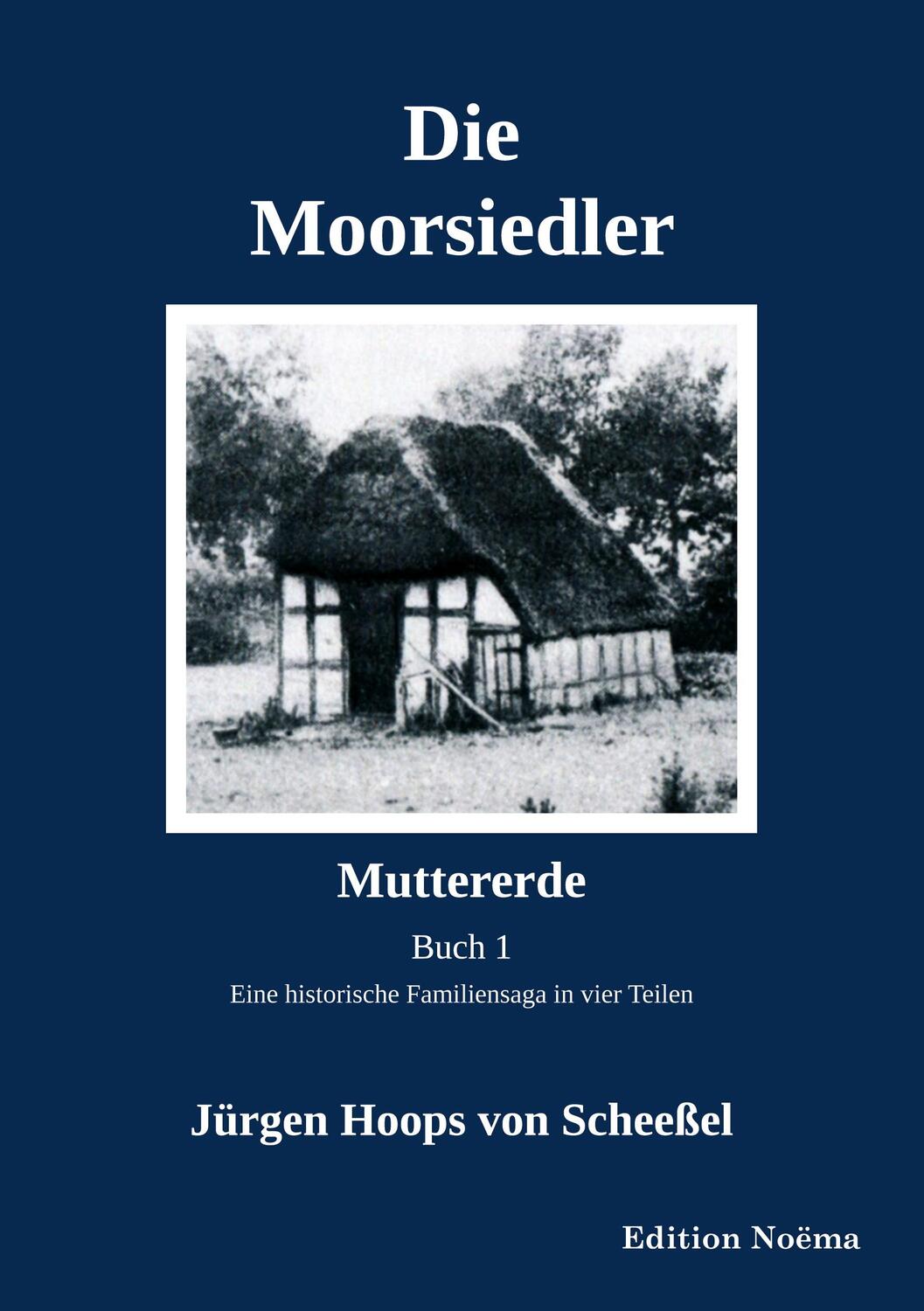 Cover: 9783838216393 | Die Moorsiedler. Buch 1: Muttererde | Jürgen Hoops von Scheeßel | Buch
