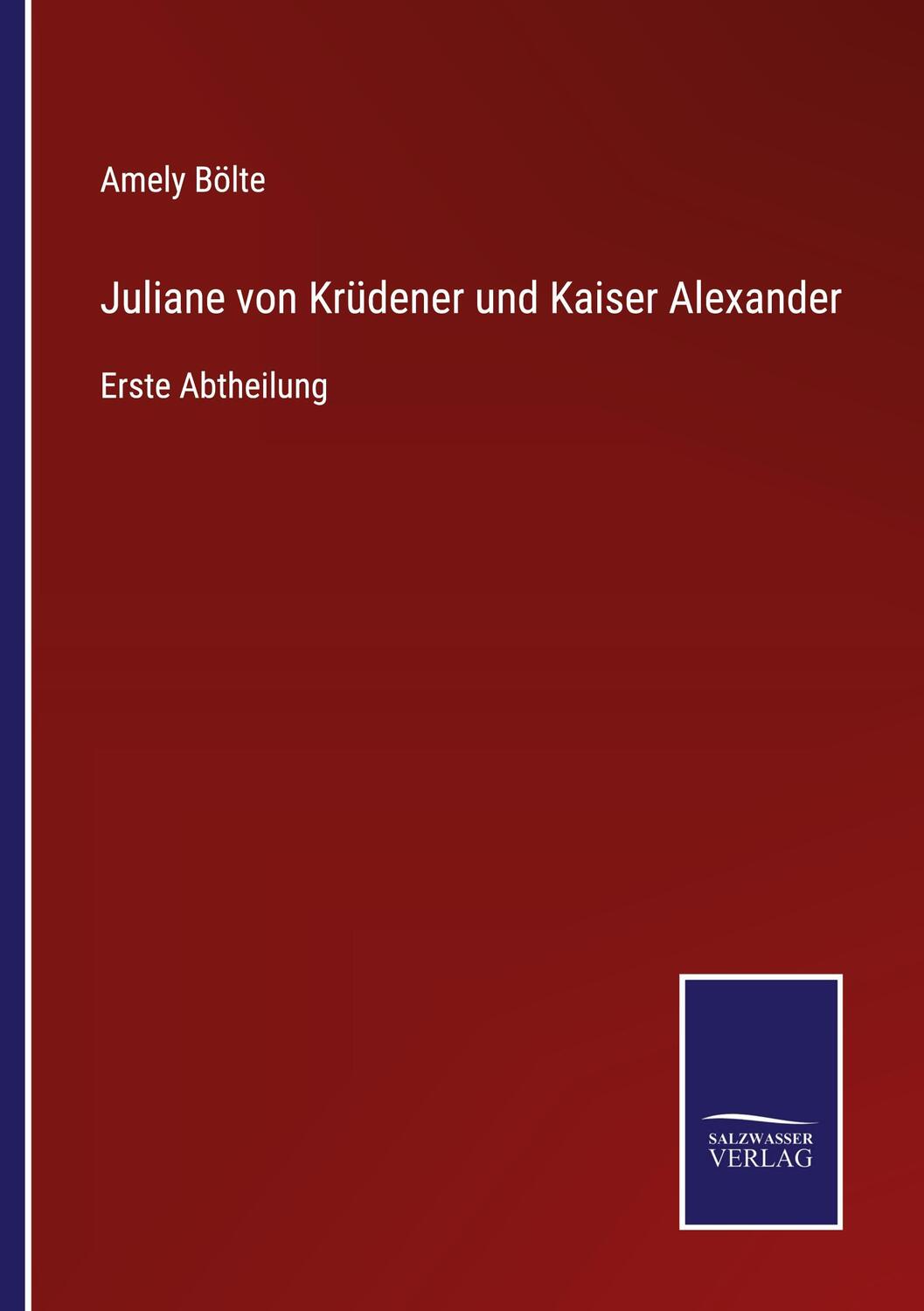 Cover: 9783375075545 | Juliane von Krüdener und Kaiser Alexander | Erste Abtheilung | Bölte