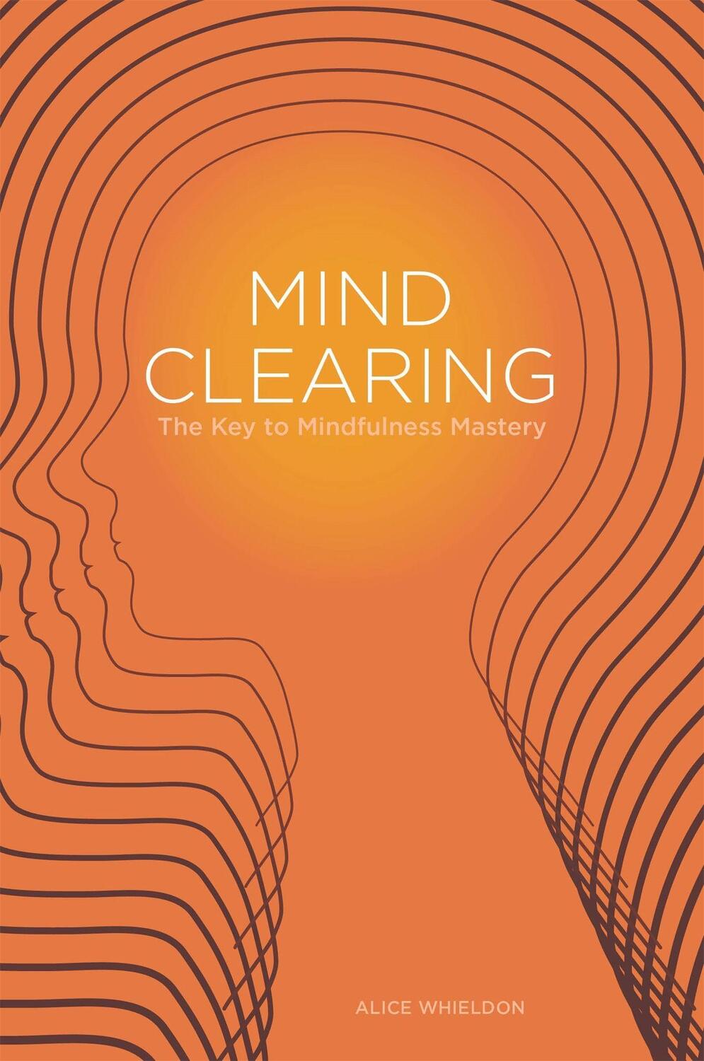 Cover: 9781849053075 | Mind Clearing | The Key to Mindfulness Mastery | Alice Whieldon | Buch