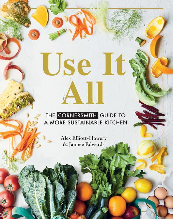 Cover: 9781911632832 | Use it All | The Cornersmith guide to a more sustainable kitchen