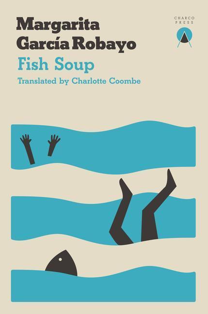 Cover: 9781999859305 | Fish Soup | Margarita García Robayo | Taschenbuch | Englisch | 2019