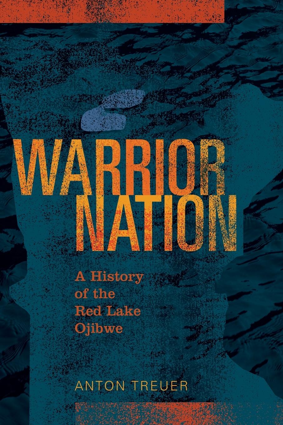 Cover: 9780873519632 | Warrior Nation | A History of the Red Lake Ojibwe | Anton Treuer