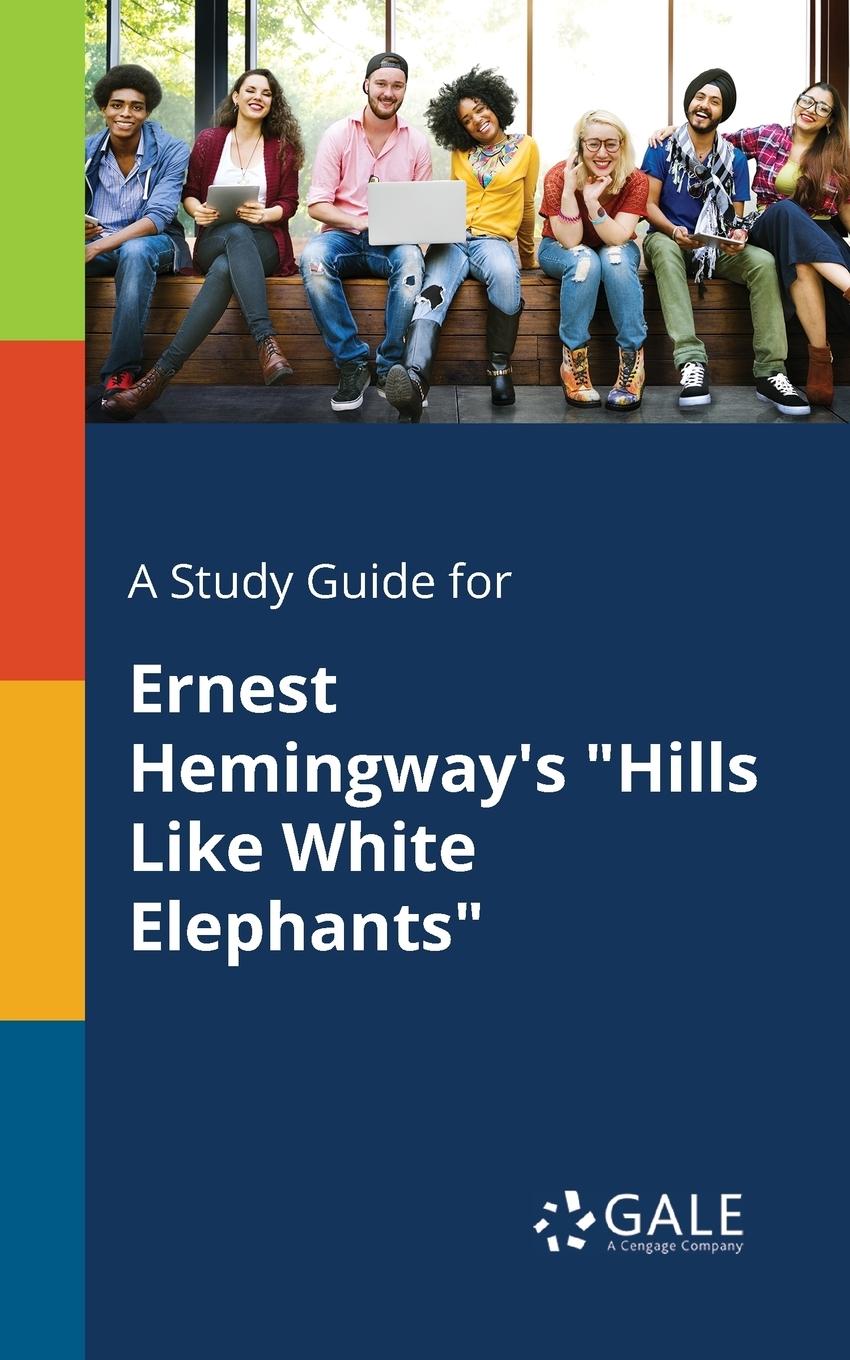 Cover: 9781375381246 | A Study Guide for Ernest Hemingway's "Hills Like White Elephants"