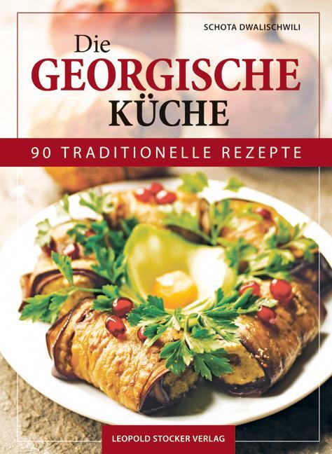 Cover: 9783702016685 | Die Georgische Küche | 90 traditionelle Rezepte | Schota Dwalischwili
