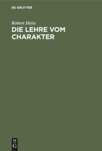 Cover: 9783111091532 | Die Lehre vom Charakter | Robert Heiss | Buch | VIII | Deutsch