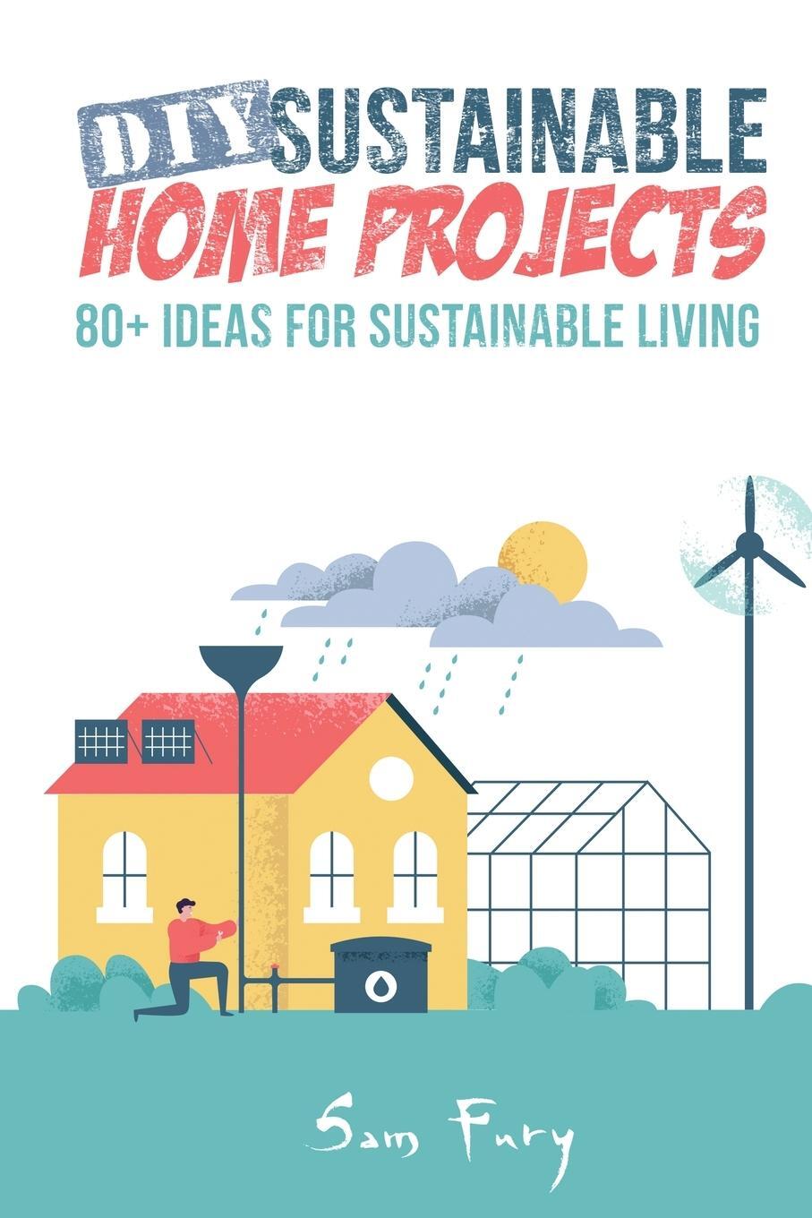 Cover: 9781925979466 | DIY Sustainable Home Projects | 80+ Ideas for Sustainable Living