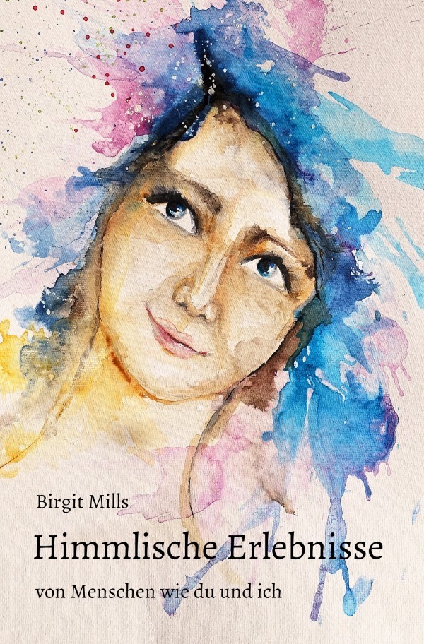 Cover: 9783745036961 | Himmlische Erlebnisse von Menschen wie du und ich | Birgit Mills