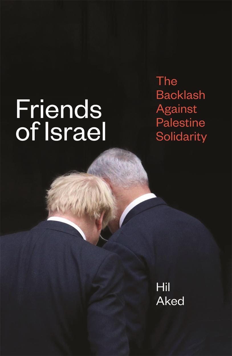 Cover: 9781786637659 | Friends of Israel | The Backlash Against Palestine Solidarity | Aked