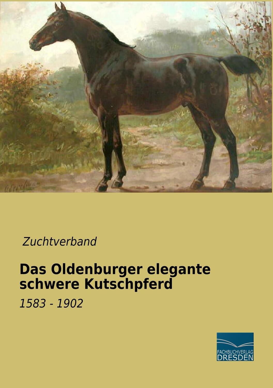 Cover: 9783961691814 | Das Oldenburger elegante schwere Kutschpferd | 1583 - 1902 | Buch
