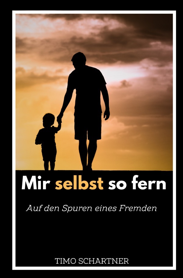 Cover: 9783759854421 | Mir selbst so fern | Auf den Spuren eines Fremden. DE | Timo Schartner