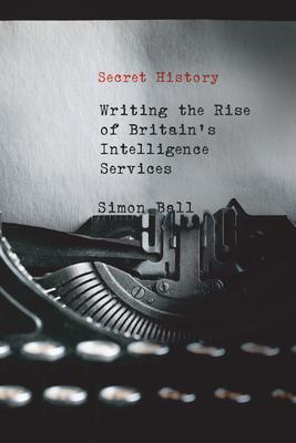 Cover: 9780228000822 | Secret History | Writing the Rise of Britain's Intelligence Services
