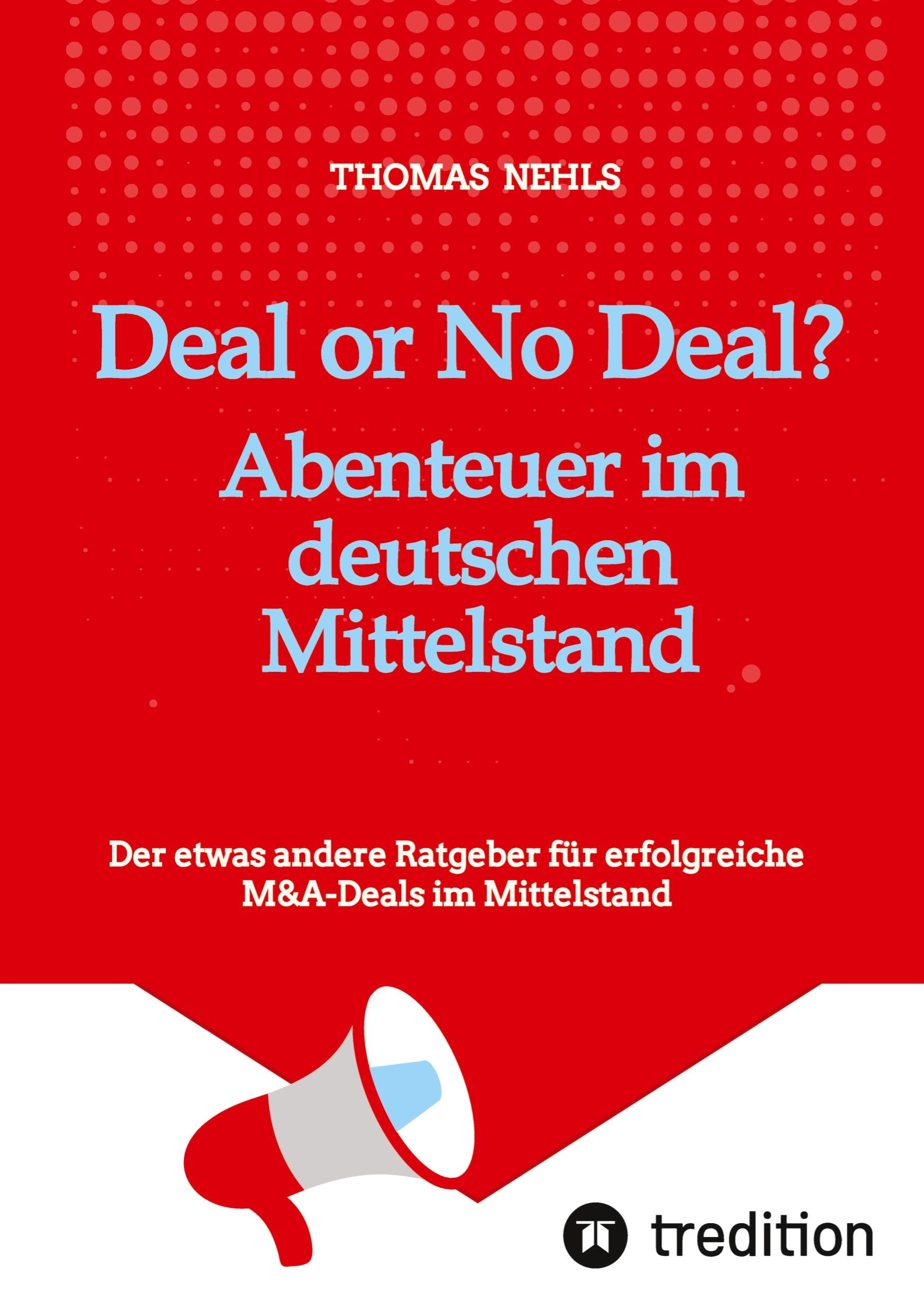 Cover: 9783384405128 | Deal or No Deal: Abenteuer im deutschen Mittelstand | Thomas Nehls