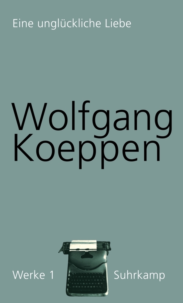 Cover: 9783518418017 | Eine unglückliche Liebe | Wolfgang Koeppen | Buch | Suhrkamp