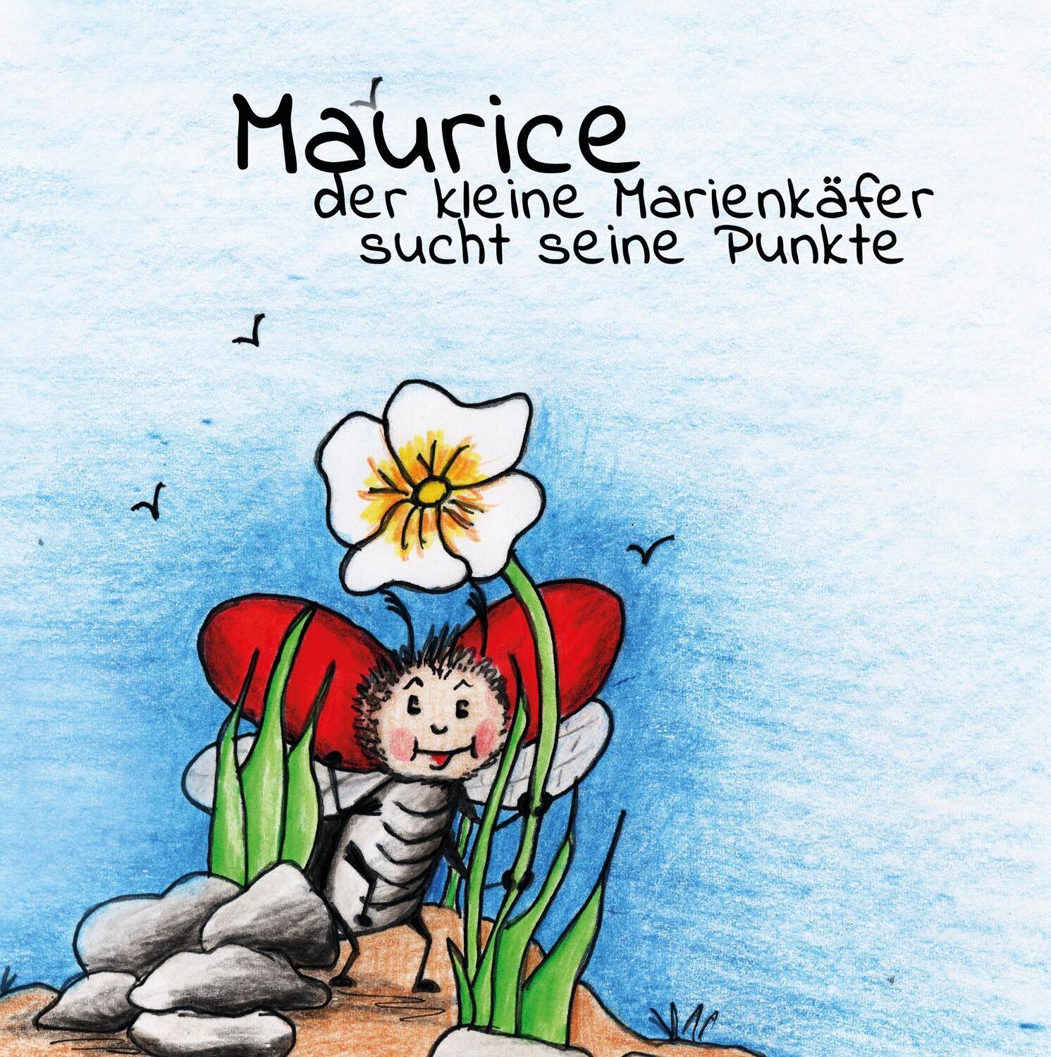 Cover: 9783743128385 | Maurice der kleine Marienkäfer sucht seine Punkte | Sophie Cole | Buch